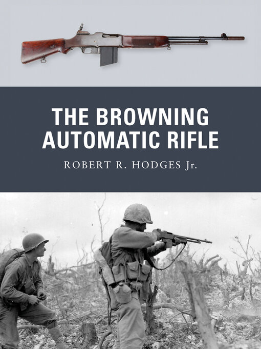Title details for The Browning Automatic Rifle by Robert R. Hodges Jr. - Available